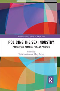 Policing the Sex Industry : Protection, Paternalism and Politics - Mary  Laing