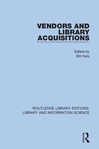 Vendors and Library Acquisitions : Routledge Library Editions: Library and Information Science - Bill Katz