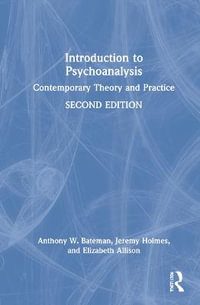 Introduction to Psychoanalysis : Contemporary Theory and Practice - Anthony W. Bateman