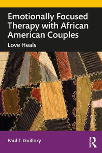 Emotionally Focused Therapy with African American Couples : Love Heals - Paul T. Guillory