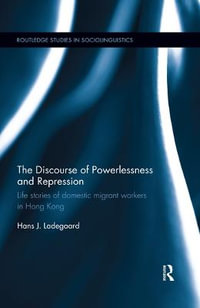 The Discourse of Powerlessness and Repression : Life stories of domestic migrant workers in Hong Kong - Hans J. Ladegaard