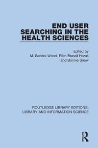 End User Searching in the Health Sciences : Routledge Library Editions: Library and Information Science - M. Sandra Wood