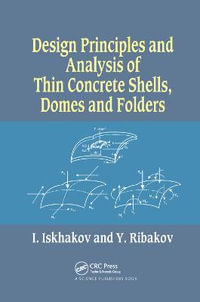 Design Principles and Analysis of Thin Concrete Shells, Domes and Folders - Iakov Iskhakov