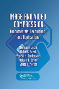 Image and Video Compression : Fundamentals, Techniques, and Applications - Madhuri A. Joshi