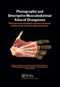 Photographic and Descriptive Musculoskeletal Atlas of Orangutans : with notes on the attachments, variations, innervations, function and synonymy and weight of the muscles - Rui Diogo