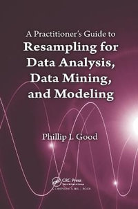 A Practitionerâs  Guide to Resampling for Data Analysis, Data Mining, and Modeling - Phillip Good