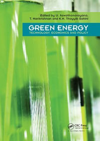 Green Energy : Technology, Economics and Policy - U. Aswathanarayana