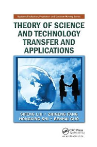 Theory of Science and Technology Transfer and Applications : Systems Evaluation, prediction, and Decision-making - Sifeng Liu