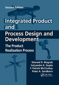 Integrated Product and Process Design and Development : The Product Realization Process, Second Edition - Edward B. Magrab