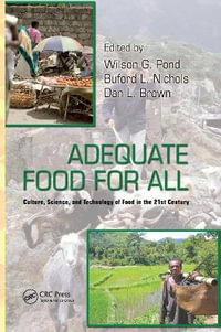 Adequate Food for All : Culture, Science, and Technology of Food in the 21st Century - Wilson G. Pond