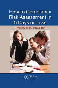 How to Complete a Risk Assessment in 5 Days or Less - Thomas R. Peltier