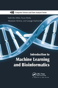 Introduction to Machine Learning and Bioinformatics : Chapman & Hall/ CRC Computer Science & Data Analysis - Sushmita Mitra