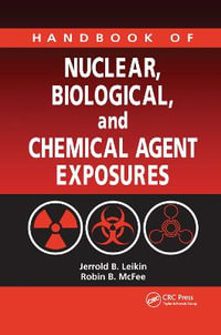 Handbook of Nuclear, Biological, and Chemical Agent Exposures - Jerrold B. Leikin