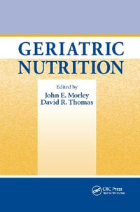 Geriatric Nutrition : Nutrition and Disease Prevention - John E. Morley