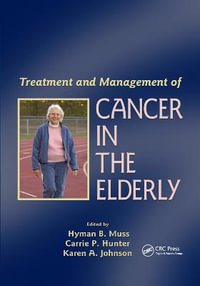 Treatment and Management of Cancer in the Elderly : Basic Clinical Oncology - Hyman B. Muss