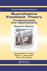 Quantitative Feedback Theory : Fundamentals and Applications, Second Edition - Constantine H. Houpis