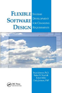 Flexible Software Design : Systems Development for Changing Requirements - Bruce Johnson