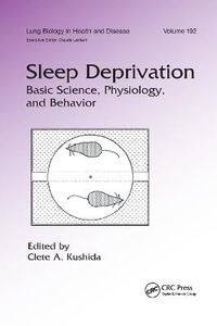 Sleep Deprivation : Basic Science, Physiology and Behavior - Clete A. Kushida