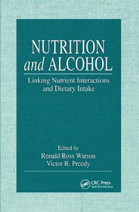 Nutrition and Alcohol : Linking Nutrient Interactions and Dietary Intake - Ronald Ross Watson