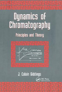 Dynamics of Chromatography : Principles and Theory - J. Calvin Giddings