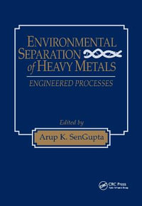 Environmental Separation of Heavy Metals : Engineering  Processes - Arup K. SenGupta