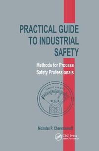 Practical Guide to Industrial Safety : Methods for Process Safety Professionals - Nicholas P. Cheremisinoff