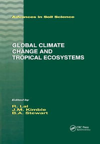 Global Climate Change and Tropical Ecosystems : Advances in Soil Science - John M. Kimble