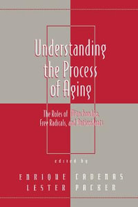 Understanding the Process of Aging : The Roles of Mitochondria: Free Radicals, and Antioxidants - Lester Packer