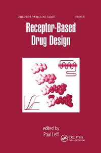 Receptor - Based Drug Design : Drugs and the Pharmaceutical Sciences - Paul Leff