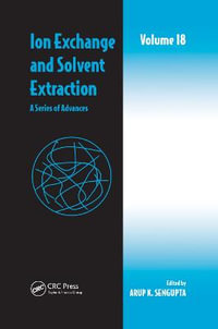 Ion Exchange and Solvent Extraction : A Series of Advances, Volume 18 - Arup K. SenGupta