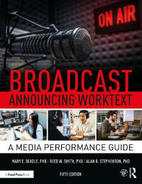 Broadcast Announcing Worktext : A Media Performance Guide 5th Edition - Alan R. Stephenson