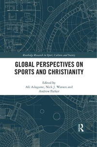 Global Perspectives on Sports and Christianity : Routledge Research in Sport, Culture and Society - Afe Adogame