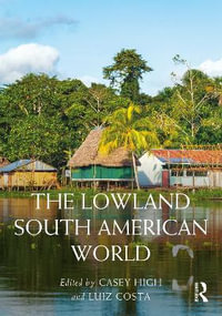 The Lowland South American World : Routledge Worlds - Casey High