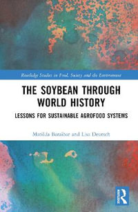 The Soybean Through World History : Lessons for Sustainable Agrofood Systems - Matilda Baraibar Norberg