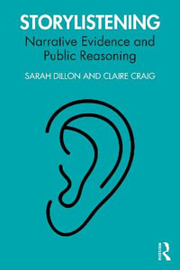 Storylistening : Narrative Evidence and Public Reasoning - Sarah Dillon