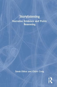 Storylistening : Narrative Evidence and Public Reasoning - Sarah Dillon