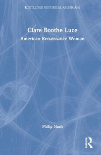 Clare Boothe Luce : American Renaissance Woman - Philip Nash