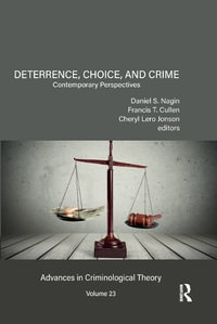 Deterrence, Choice, and Crime, Volume 23 : Contemporary Perspectives - Daniel S. Nagin