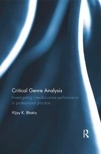 Critical Genre Analysis : Investigating interdiscursive performance in professional practice - Vijay K. Bhatia