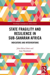 State Fragility and Resilience in sub-Saharan Africa : Indicators and Interventions - John Idriss Lahai