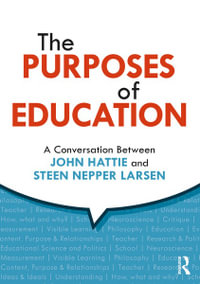 The Purposes of Education : A Conversation Between John Hattie and Steen Nepper Larsen - John Hattie