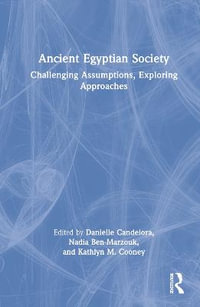 Ancient Egyptian Society : Challenging Assumptions, Exploring Approaches - Danielle Candelora