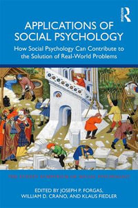 Applications of Social Psychology : How Social Psychology Can Contribute to the Solution of Real-World Problems - Joseph P. Forgas