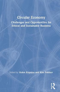 Circular Economy : Challenges and Opportunities for Ethical and Sustainable Business - Helen Kopnina