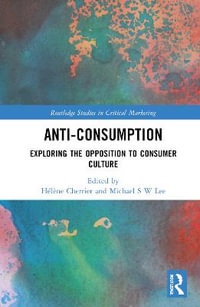 Anti-Consumption : Exploring the Opposition to Consumer Culture - HÃ©lÃ¨ne Cherrier