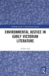 Environmental Justice in Early Victorian Literature : Routledge Studies in Environmental Justice - Adrian Tait