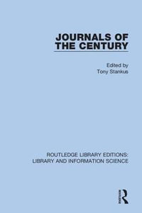 Journals of the Century : Routledge Library Editions: Library and Information Science - Tony Stankus