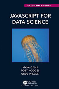 JavaScript for Data Science : Chapman & Hall/CRC Data Science Series - Maya Gans