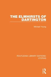 The Elmhirsts of Dartington : Routledge Library Editions: Utopias - Michael Young