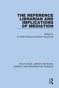 The Reference Librarian and Implications of Mediation : Routledge Library Editions: Library and Information Science - M. Keith Ewing